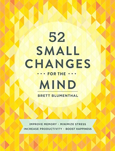 Book Cover 52 Small Changes for the Mind: Improve Memory * Minimize Stress * Increase Productivity * Boost Happiness