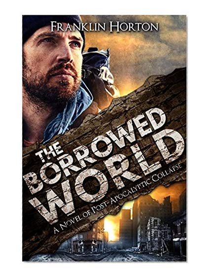 Book Cover The Borrowed World: A Novel of Post-Apocalyptic Collapse