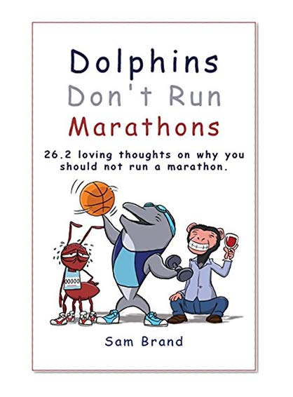Book Cover Dolphins Don't Run Marathons: 26.2 loving thoughts on why you should not run a marathon