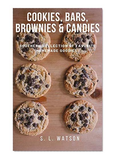 Book Cover Cookies, Bars, Brownies & Candies: Southern Collection of Favorite Homemade Goodies! (Southern Cooking Recipes Book 10)