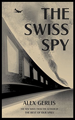 Book Cover The Swiss Spy: the World War Two spy thriller for fans of Alan Furst and Philip Kerr