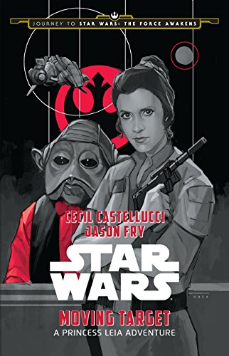 Book Cover Journey to Star Wars: The Force Awakens: Moving Target: A Princess Leia Adventure (Star Wars: Journey to Star Wars - The Force Awakens)