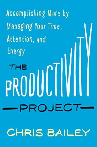 Book Cover The Productivity Project: Accomplishing More by Managing Your Time, Attention, and Energy