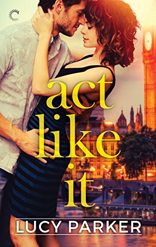 Book Cover Act Like It: A Slow-Burn Romance (London Celebrities Book 1)