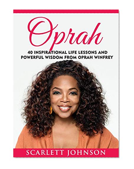 Book Cover Oprah: 40 Inspirational Life Lessons And Powerful Wisdom From Oprah Winfrey (Oprah Book Club, Inspirational Motivation, Happiness, Oprah Winfrey Book Club)