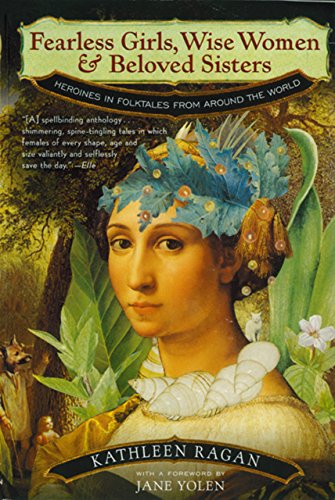 Book Cover Fearless Girls, Wise Women, and Beloved Sisters: Heroines in Folktales from Around the World