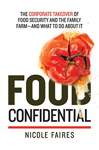 Book Cover Food Confidential: The Corporate Takeover of Food Security and the Family Farmâ€”and What to Do About It