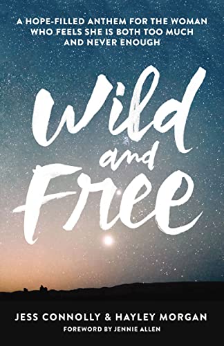 Book Cover Wild and Free: A Hope-Filled Anthem for the Woman Who Feels She Is Both Too Much and Never Enough