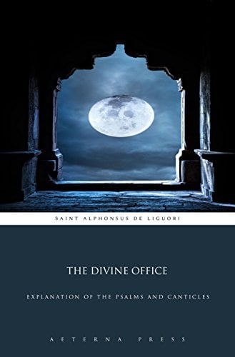 Book Cover The Divine Office: Explanation of the Psalms and Canticles (Illustrated)