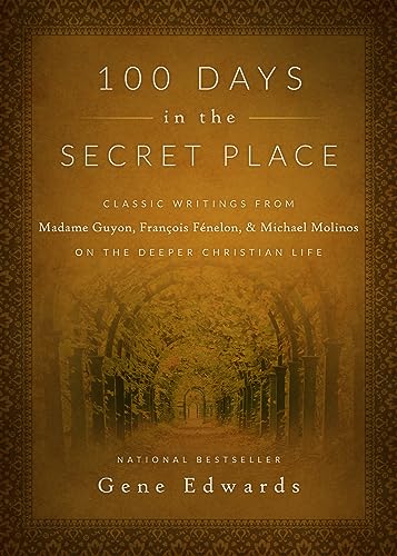 Book Cover 100 Days in the Secret Place: Classic Writings from Madame Guyon, Francois Fenelon, and Michael Molinos on the Deeper Christian Life