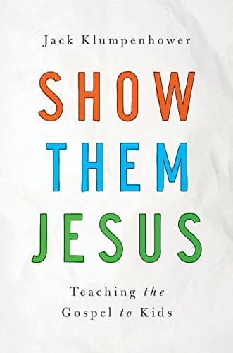 Book Cover Show Them Jesus: Teaching the Gospel to Kids