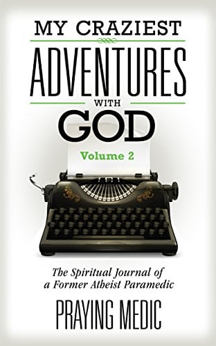 Book Cover My Craziest Adventures With God - Volume 2: The Spiritual Journal of a Former Atheist Paramedic