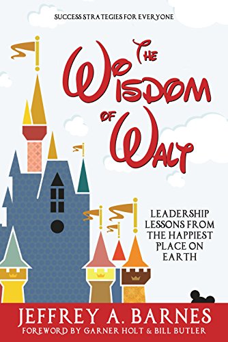 Book Cover The Wisdom of Walt: Leadership Lessons from the Happiest Place on Earth (Disneyland): Success Strategies for Everyone (from Walt Disney and Disneyland)