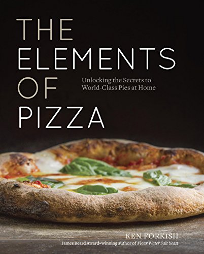 Book Cover The Elements of Pizza: Unlocking the Secrets to World-Class Pies at Home [A Cookbook]