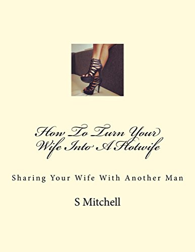 Book Cover How To Turn Your Wife Into A Hotwife: Sharing Your Wife With Another Man