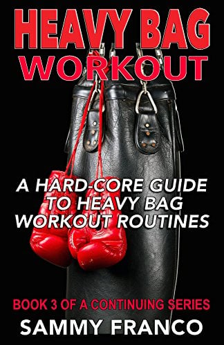 Book Cover Heavy Bag Workout: A Hard-Core Guide to Heavy Bag Workout Routines (Heavy Bag Training Series Book 3)