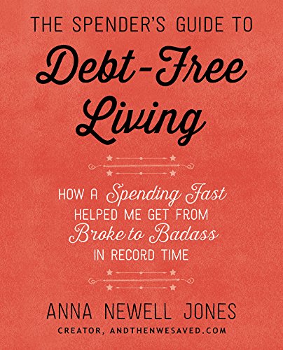 Book Cover The Spender's Guide to Debt-Free Living: How a Spending Fast Helped Me Get from Broke to Badass in Record Time