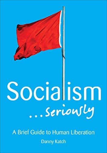 Book Cover Socialism . . . Seriously: A Brief Guide to Human Liberation