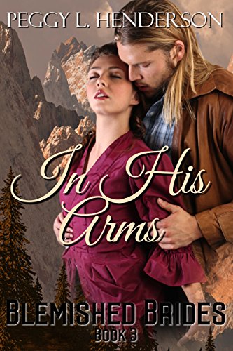 Book Cover In His Arms: Blemished Brides Book 3
