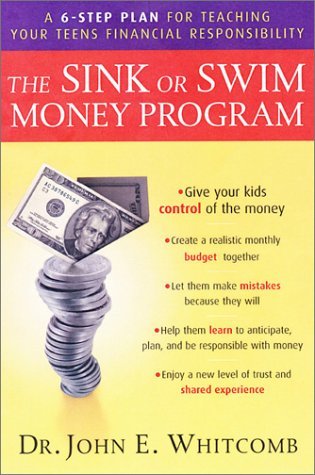 Book Cover The Sink or Swim Money Program: The 6 Steps for Teaching Teen Responsibility by John E. Whitcomb (1-Jul-2001) Hardcover