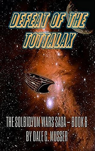 Book Cover DEFEAT OF THE TOTTALAX: SOLBIDYUM WARS SAGA - BOOK 6