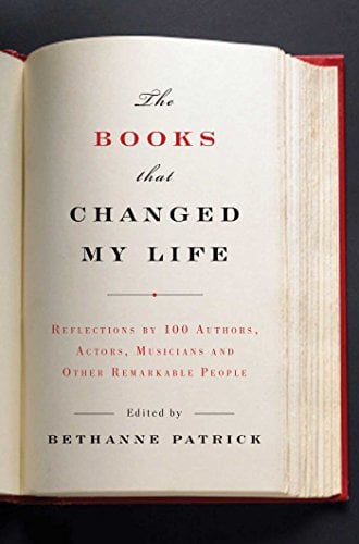 Book Cover The Books That Changed My Life: Reflections by 100 Authors, Actors, Musicians, and Other Remarkable People