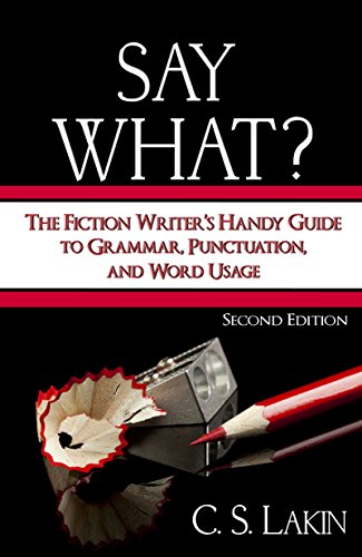 Book Cover Say What? Second Edition: The Fiction Writer's Handy Guide to Grammar, Punctuation, and Word Usage