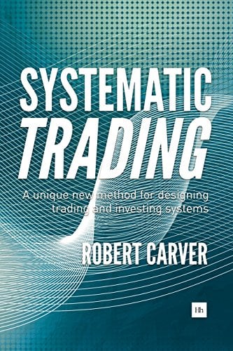 Book Cover Systematic Trading: A unique new method for designing trading and investing systems