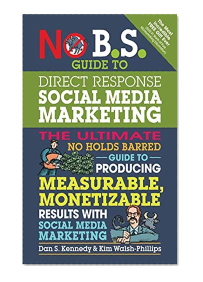 Book Cover No B.S. Guide to Direct Response Social Media Marketing: The Ultimate No Holds Barred Guide to Producing Measurable, Monetizable Results with Social Media Marketing