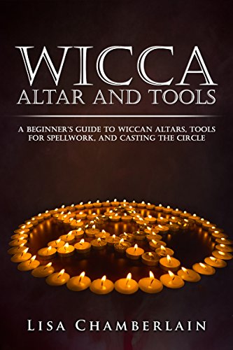 Book Cover Wicca Altar and Tools: A Beginnerâ€™s Guide to Wiccan Altars, Tools for Spellwork, and Casting the Circle (Wicca for Beginners Series)