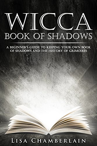 Book Cover Wicca Book of Shadows: A Beginner’s Guide to Keeping Your Own Book of Shadows and the History of Grimoires (Wicca for Beginners Series)