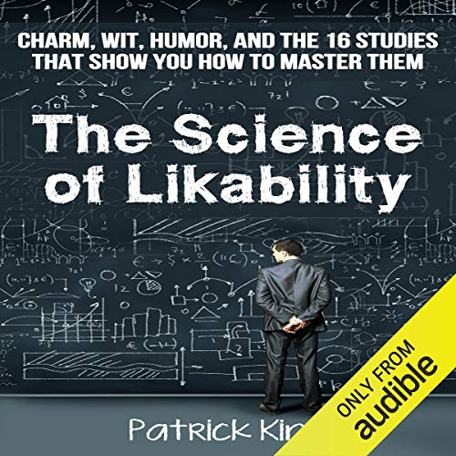 Book Cover The Science of Likability: Charm, Wit, Humor, and the 16 Studies That Show You How to Master Them