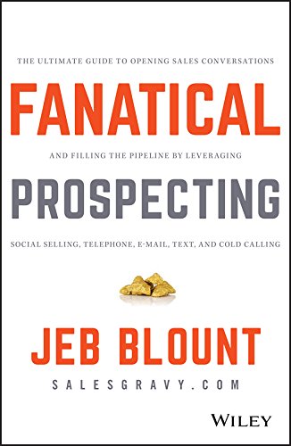 Book Cover Fanatical Prospecting: The Ultimate Guide to Opening Sales Conversations and Filling the Pipeline by Leveraging Social Selling, Telephone, Email, Text, and Cold Calling