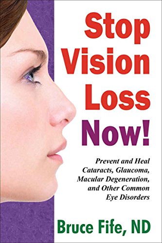 Book Cover Stop Vision Loss Now: Prevent and Heal Cataracts, Glaucoma, Macular Degeneration, and Other Common Eye Disorders