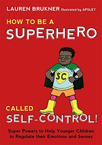 Book Cover How to Be a Superhero Called Self-Control!: Super Powers to Help Younger Children to Regulate their Emotions and Senses