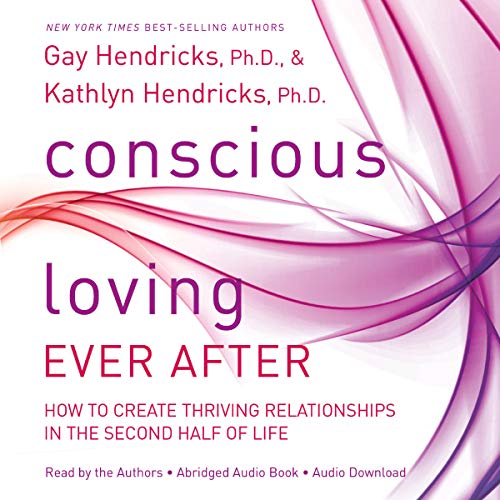 Book Cover Conscious Loving Ever After: How to Create Thriving Relationships at Midlife and Beyond