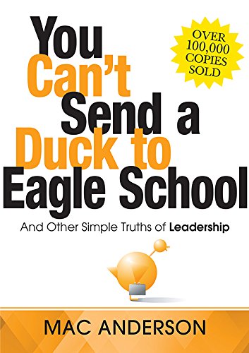 Book Cover You Can't Send a Duck to Eagle School: And Other Simple Truths of Leadership