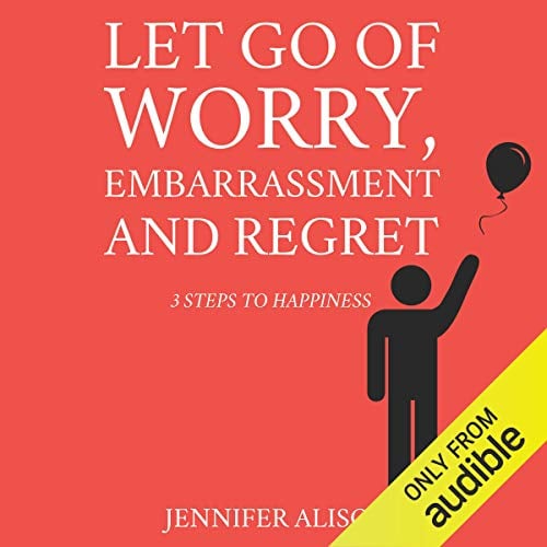 Book Cover Let Go of Worry, Embarrassment and Regret: 3 Steps to Happiness