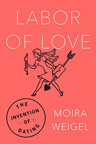 Book Cover Labor of Love: The Invention of Dating