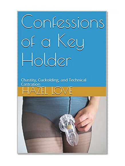 Book Cover Confessions of a Key Holder: Chastity, Cuckolding, and Technical Castration