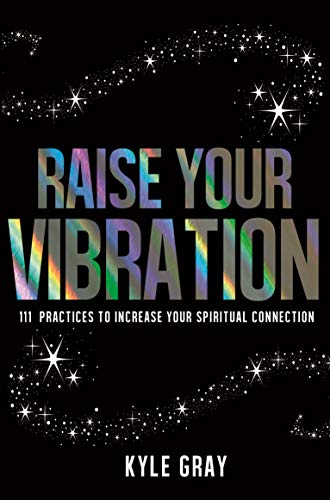 Book Cover Raise Your Vibration: 111 Practices to Increase Your Spiritual Connection