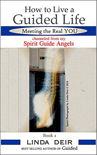 Book Cover How to Live a Guided Life, Meeting the Real YOU: channeled from my Spirit Guide Angels, Book 2