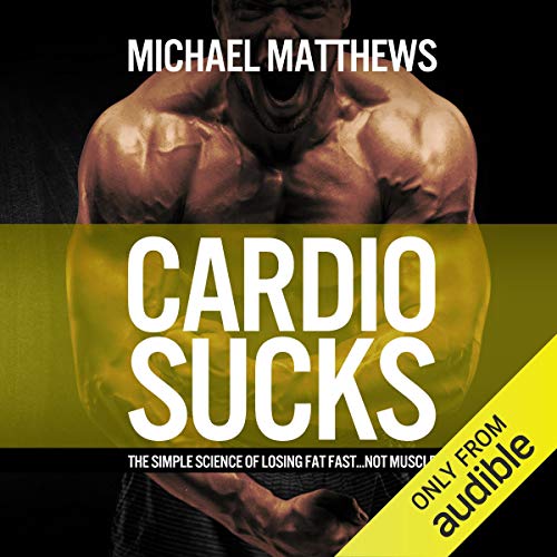 Book Cover Cardio Sucks: The Simple Science of Losing Fat Fast...Not Muscle