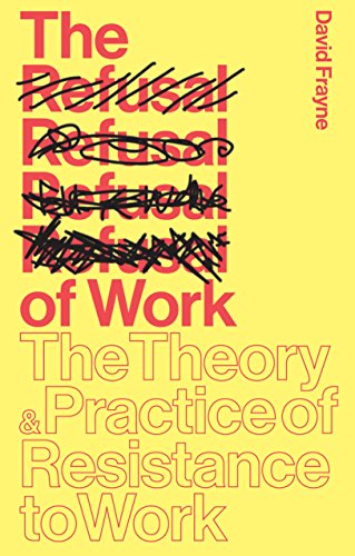 Book Cover The Refusal of Work: The Theory and Practice of Resistance to Work