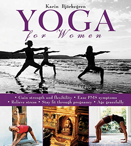 Book Cover Yoga for Women: Gain Strength and Flexibility, Ease PMS Symptoms, Relieve Stress, Stay Fit Through Pregnancy, Age Gracefully