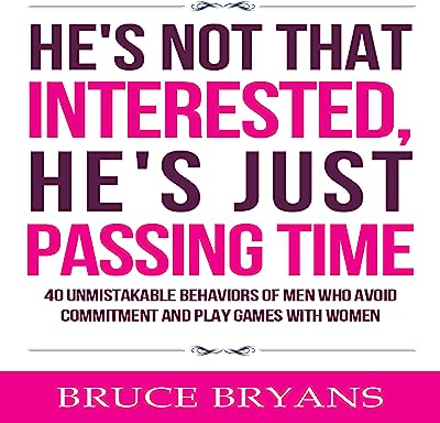 Book Cover He's Not That Interested, He's Just Passing Time: 40 Unmistakable Behaviors of Men Who Avoid Commitment and Play Games with Women