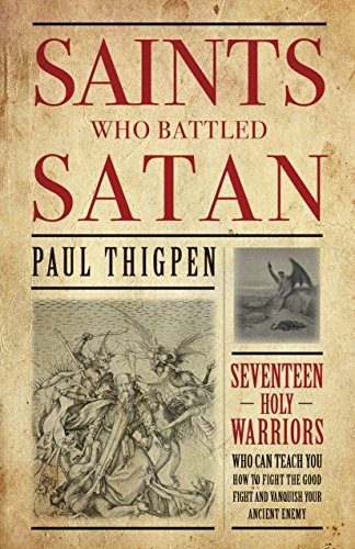 Book Cover Saints Who Battled Satan: Seventeen Holy Warriors Who Can Teach You How to Fight the Good Fight and Vanquish Your Ancient Enemy
