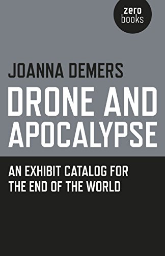 Book Cover Drone and Apocalypse: An Exhibit Catalog for the End of the World