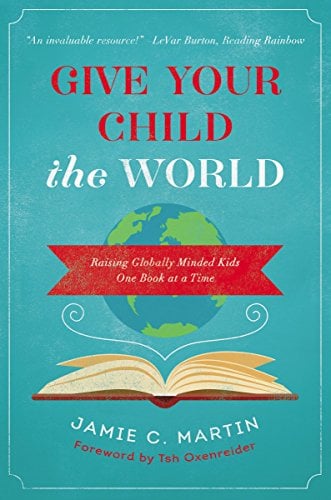 Book Cover Give Your Child the World: Raising Globally Minded Kids One Book at a Time