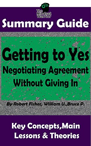 Book Cover SUMMARY: Getting to Yes: Negotiating Agreement Without Giving In: by Robert F., William U., Bruce P. | MW Summary Guide (Self Help, Personal Development, Summaries)